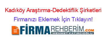 Kadıköy+Araştırma-Dedektiflik+Şirketleri Firmanızı+Eklemek+İçin+Tıklayın!