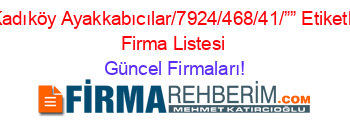 Kadıköy+Ayakkabıcılar/7924/468/41/””+Etiketli+Firma+Listesi Güncel+Firmaları!