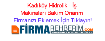 Kadıköy+Hidrolik+-+İş+Makinaları+Bakım+Onarım Firmanızı+Eklemek+İçin+Tıklayın!