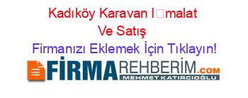 Kadıköy+Karavan+İmalat+Ve+Satış Firmanızı+Eklemek+İçin+Tıklayın!