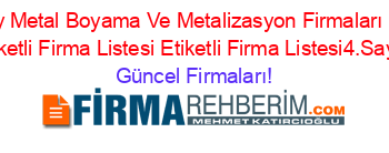 Kadıköy+Metal+Boyama+Ve+Metalizasyon+Firmaları+Nerede+Etiketli+Firma+Listesi+Etiketli+Firma+Listesi4.Sayfa Güncel+Firmaları!