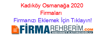 Kadıköy+Osmanağa+2020+Firmaları+ Firmanızı+Eklemek+İçin+Tıklayın!