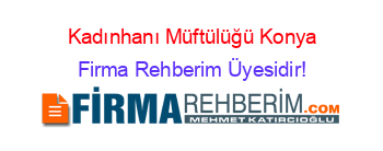 Kadınhanı+Müftülüğü+Konya Firma+Rehberim+Üyesidir!