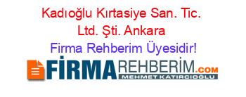 Kadıoğlu+Kırtasiye+San.+Tic.+Ltd.+Şti.+Ankara Firma+Rehberim+Üyesidir!