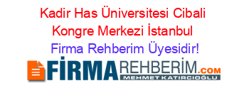 Kadir+Has+Üniversitesi+Cibali+Kongre+Merkezi+İstanbul Firma+Rehberim+Üyesidir!