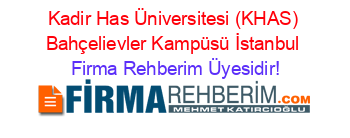 Kadir+Has+Üniversitesi+(KHAS)+Bahçelievler+Kampüsü+İstanbul Firma+Rehberim+Üyesidir!