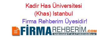 Kadir+Has+Üniversitesi+(Khas)+Istanbul Firma+Rehberim+Üyesidir!