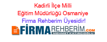 Kadirli+İlçe+Milli+Eğitim+Müdürlüğü+Osmaniye Firma+Rehberim+Üyesidir!
