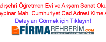 Kadışehri+Öğretmen+Evi+ve+Akşam+Sanat+Okulu+Çaypinar+Mah.+Cumhuriyet+Cad+Adresi+Kime+Ait Detayları+Görmek+için+Tıklayın!