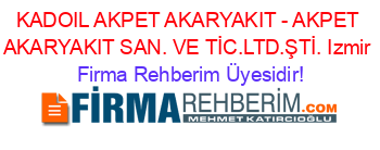 KADOIL+AKPET+AKARYAKIT+-+AKPET+AKARYAKIT+SAN.+VE+TİC.LTD.ŞTİ.+Izmir Firma+Rehberim+Üyesidir!