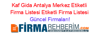 Kaf+Gida+Antalya+Merkez+Etiketli+Firma+Listesi+Etiketli+Firma+Listesi Güncel+Firmaları!