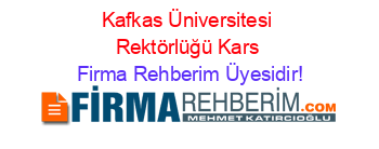 Kafkas+Üniversitesi+Rektörlüğü+Kars Firma+Rehberim+Üyesidir!