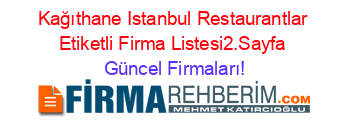 Kağıthane+Istanbul+Restaurantlar+Etiketli+Firma+Listesi2.Sayfa Güncel+Firmaları!