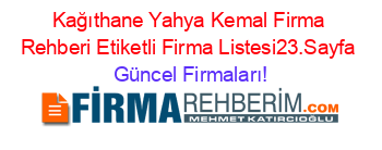 Kağıthane+Yahya+Kemal+Firma+Rehberi+Etiketli+Firma+Listesi23.Sayfa Güncel+Firmaları!