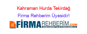 Kahraman+Hurda+Tekirdağ Firma+Rehberim+Üyesidir!