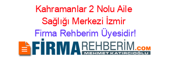 Kahramanlar+2+Nolu+Aile+Sağlığı+Merkezi+İzmir Firma+Rehberim+Üyesidir!