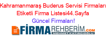 Kahramanmaraş+Buderus+Servisi+Firmaları+Etiketli+Firma+Listesi44.Sayfa Güncel+Firmaları!