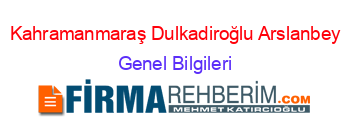 Kahramanmaraş+Dulkadiroğlu+Arslanbey Genel+Bilgileri