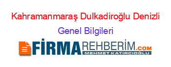 Kahramanmaraş+Dulkadiroğlu+Denizli Genel+Bilgileri
