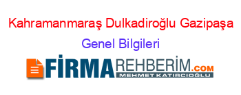 Kahramanmaraş+Dulkadiroğlu+Gazipaşa Genel+Bilgileri