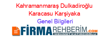 Kahramanmaraş+Dulkadiroğlu+Karacasu+Karşiyaka Genel+Bilgileri