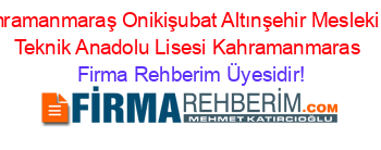 Kahramanmaraş+Onikişubat+Altınşehir+Mesleki+Ve+Teknik+Anadolu+Lisesi+Kahramanmaras Firma+Rehberim+Üyesidir!