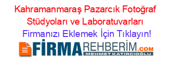 Kahramanmaraş+Pazarcık+Fotoğraf+Stüdyoları+ve+Laboratuvarları Firmanızı+Eklemek+İçin+Tıklayın!