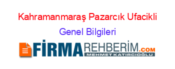 Kahramanmaraş+Pazarcık+Ufacikli Genel+Bilgileri