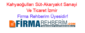 Kahyaoğulları+Süt-Akaryakıt+Sanayi+Ve+Ticaret+İzmir Firma+Rehberim+Üyesidir!