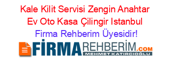 Kale+Kilit+Servisi+Zengin+Anahtar+Ev+Oto+Kasa+Çilingir+Istanbul Firma+Rehberim+Üyesidir!