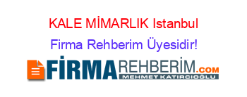 KALE+MİMARLIK+Istanbul Firma+Rehberim+Üyesidir!