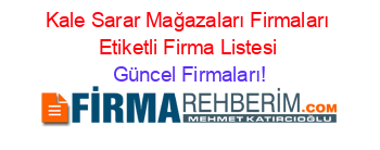 Kale+Sarar+Mağazaları+Firmaları+Etiketli+Firma+Listesi Güncel+Firmaları!