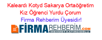 Kaleardı+Kotyd+Sakarya+Ortaöğretim+Kız+Öğrenci+Yurdu+Çorum Firma+Rehberim+Üyesidir!