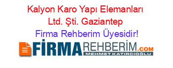 Kalyon+Karo+Yapı+Elemanları+Ltd.+Şti.+Gaziantep Firma+Rehberim+Üyesidir!