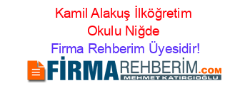 Kamil+Alakuş+İlköğretim+Okulu+Niğde Firma+Rehberim+Üyesidir!