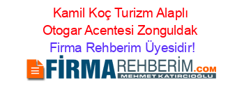 Kamil+Koç+Turizm+Alaplı+Otogar+Acentesi+Zonguldak Firma+Rehberim+Üyesidir!