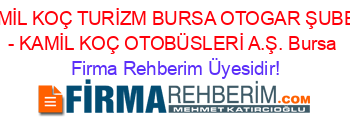 KAMİL+KOÇ+TURİZM+BURSA+OTOGAR+ŞUBESİ+-+KAMİL+KOÇ+OTOBÜSLERİ+A.Ş.+Bursa Firma+Rehberim+Üyesidir!