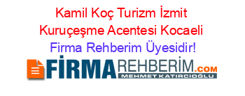 Kamil+Koç+Turizm+İzmit+Kuruçeşme+Acentesi+Kocaeli Firma+Rehberim+Üyesidir!