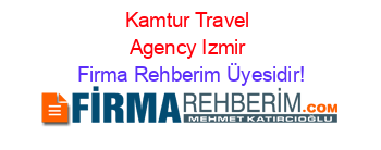 Kamtur+Travel+Agency+Izmir Firma+Rehberim+Üyesidir!