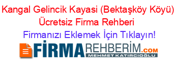 Kangal+Gelincik+Kayasi+(Bektaşköy+Köyü)+Ücretsiz+Firma+Rehberi+ Firmanızı+Eklemek+İçin+Tıklayın!