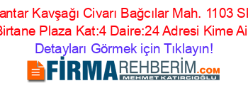 Kantar+Kavşağı+Civarı+Bağcılar+Mah.+1103+Sk.+Birtane+Plaza+Kat:4+Daire:24+Adresi+Kime+Ait Detayları+Görmek+için+Tıklayın!