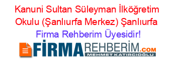 Kanuni+Sultan+Süleyman+İlköğretim+Okulu+(Şanlıurfa+Merkez)+Şanlıurfa Firma+Rehberim+Üyesidir!