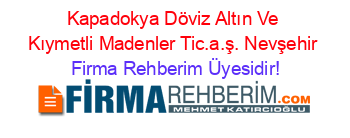 Kapadokya+Döviz+Altın+Ve+Kıymetli+Madenler+Tic.a.ş.+Nevşehir Firma+Rehberim+Üyesidir!