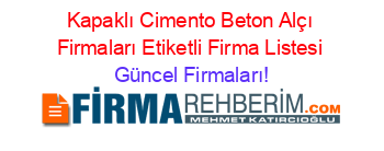 Kapaklı+Cimento+Beton+Alçı+Firmaları+Etiketli+Firma+Listesi Güncel+Firmaları!