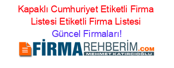 Kapaklı+Cumhuriyet+Etiketli+Firma+Listesi+Etiketli+Firma+Listesi Güncel+Firmaları!