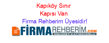 Kapıköy+Sınır+Kapısı+Van Firma+Rehberim+Üyesidir!