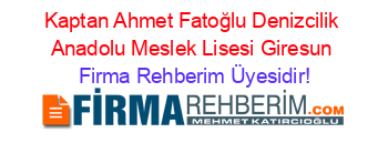 Kaptan+Ahmet+Fatoğlu+Denizcilik+Anadolu+Meslek+Lisesi+Giresun Firma+Rehberim+Üyesidir!