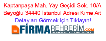 Kaptanpaşa+Mah.+Yay+Geçidi+Sok.+10/A+Beyoğlu+34440+İstanbul+Adresi+Kime+Ait Detayları+Görmek+için+Tıklayın!