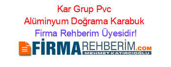 Kar+Grup+Pvc+Alüminyum+Doğrama+Karabuk Firma+Rehberim+Üyesidir!