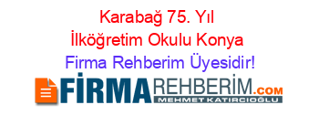 Karabağ+75.+Yıl+İlköğretim+Okulu+Konya Firma+Rehberim+Üyesidir!